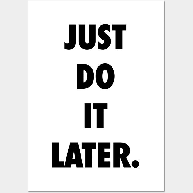 Just Do It Later Wall Art by sanseffort